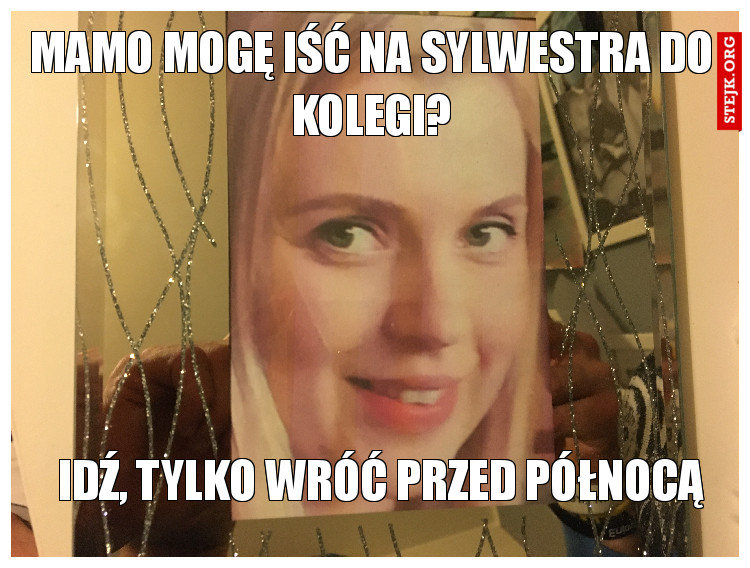 Mamo mogę iść na sylwestra do kolegi?