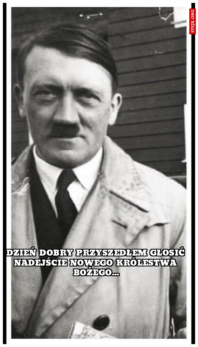 dzień dobry przyszedłem głosić nadejście nowego królestwa bożego...