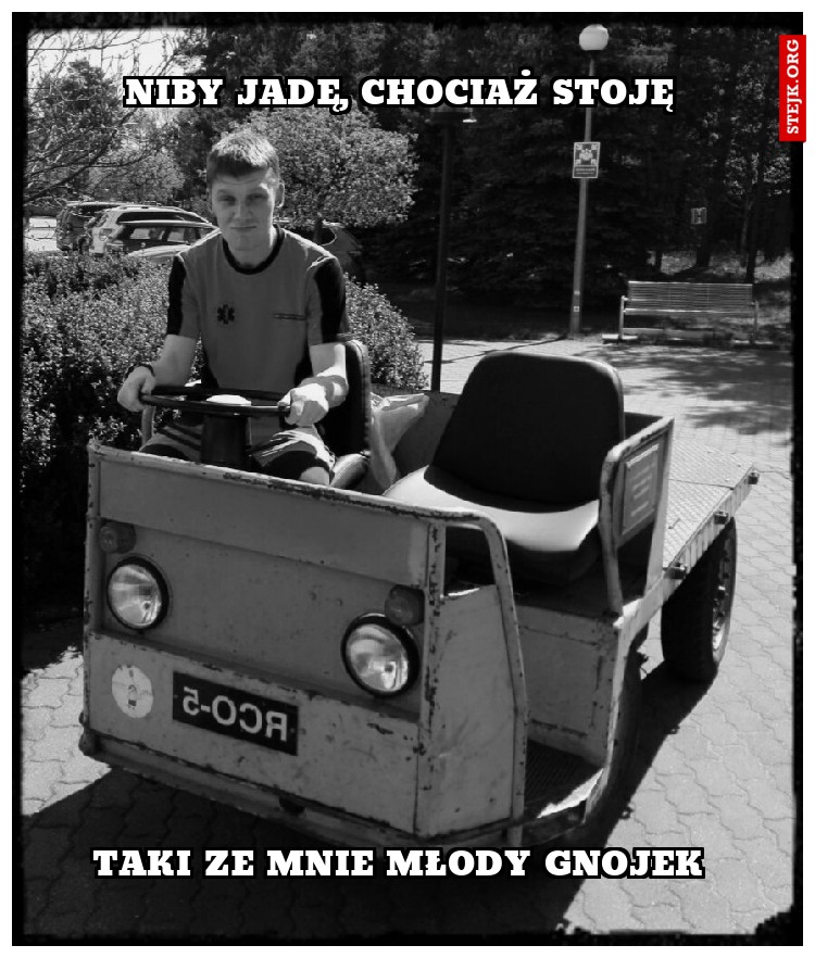 NIBY JADĘ, CHOCIAŻ STOJĘ 