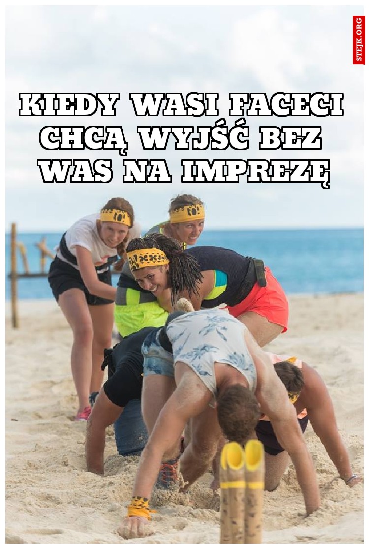 KIEDY WASI FACECI CHCĄ WYJŚĆ BEZ WAS NA IMPREZĘ