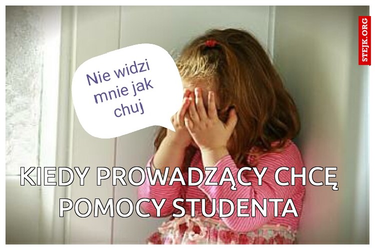 Kiedy prowadzący chcę pomocy studenta