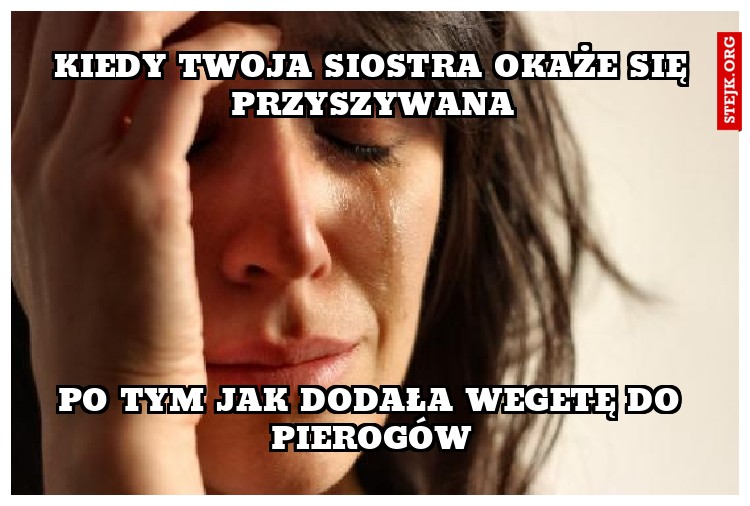 KIedy twoja siostra okaże się przyszywana