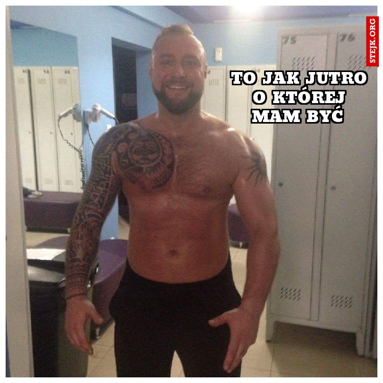 To jak jutro o której mam być 