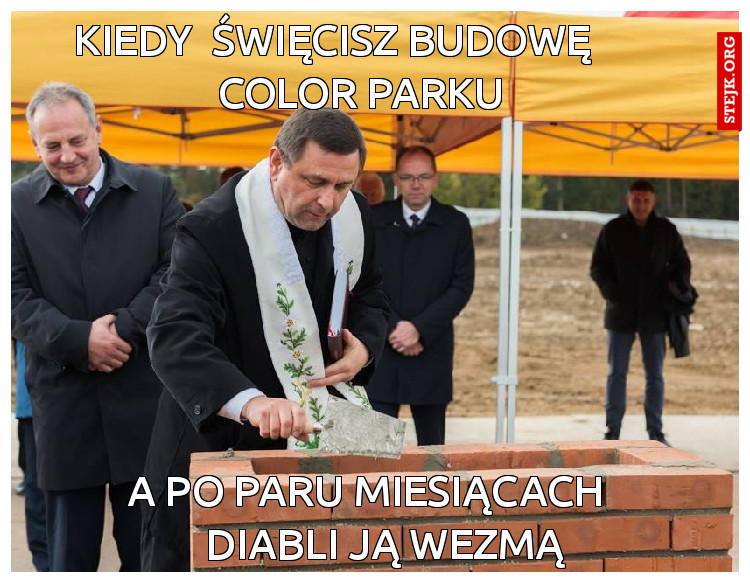 kiedy  święcisz budowę       color parku