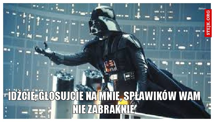 Idźcie, głosujcie na mnie, spławików wam nie zabraknie 