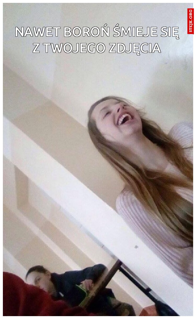 NAWET BOROŃ ŚMIEJE SIĘ Z TWOJEGO ZDJĘCIA