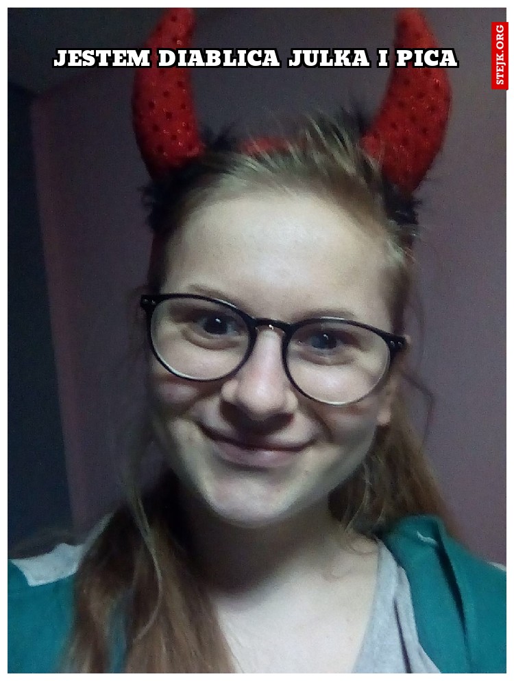 Jestem diablica julka i pica