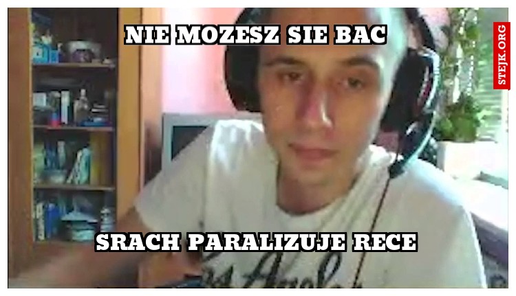 nie mozesz sie bac