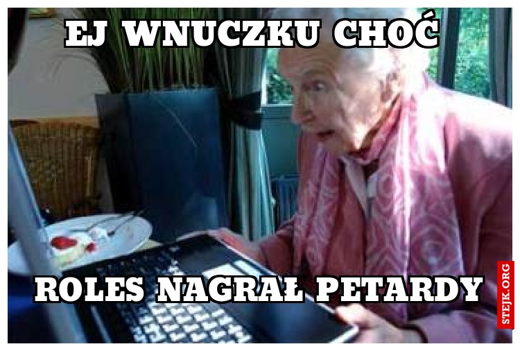 Ej wnuczku choć 