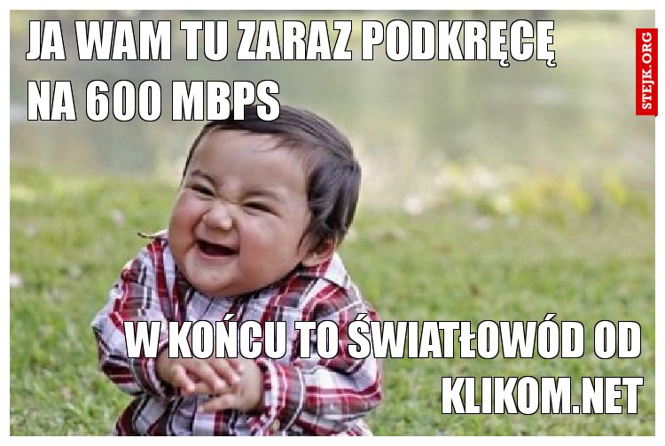 ja wam tu zaraz podkręcę       na 600 Mbps