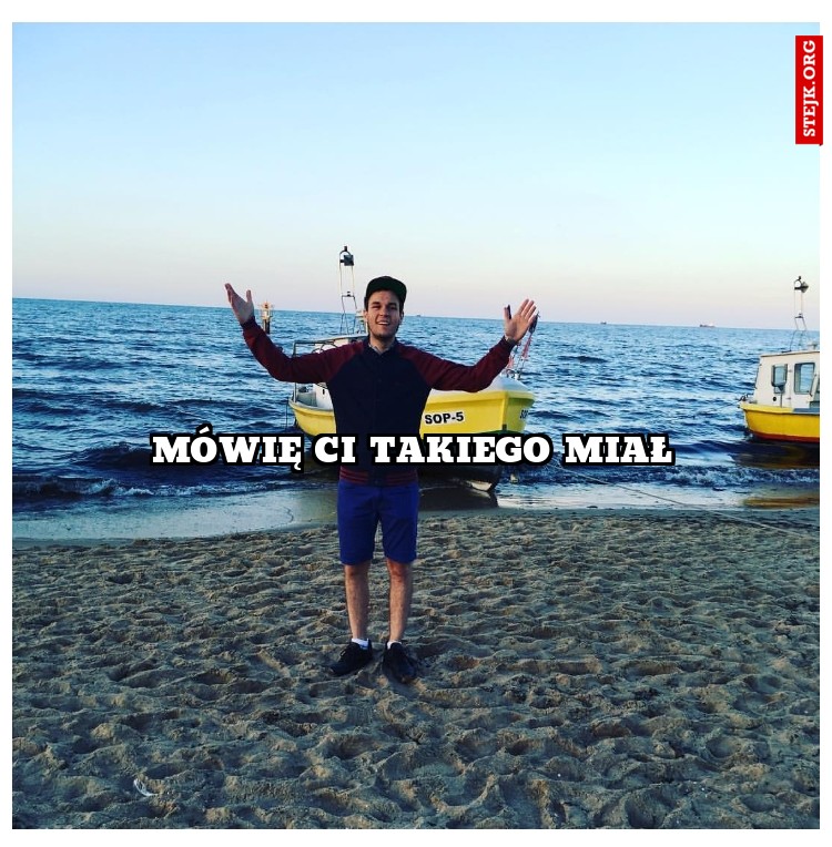 Mówię Ci takiego miał