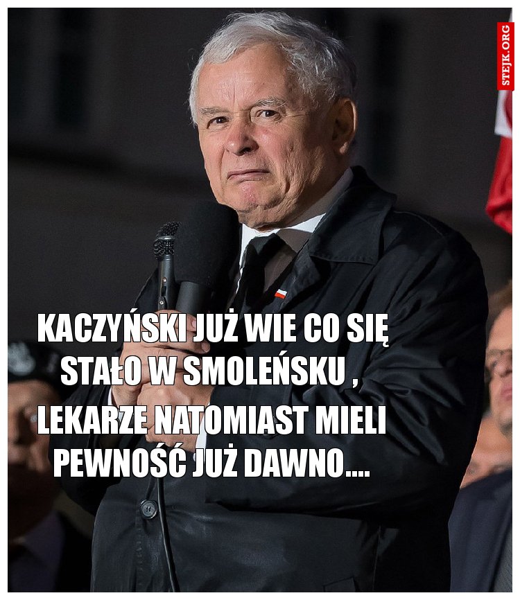 Kaczyński już wie co się stało w Smoleńsku , 