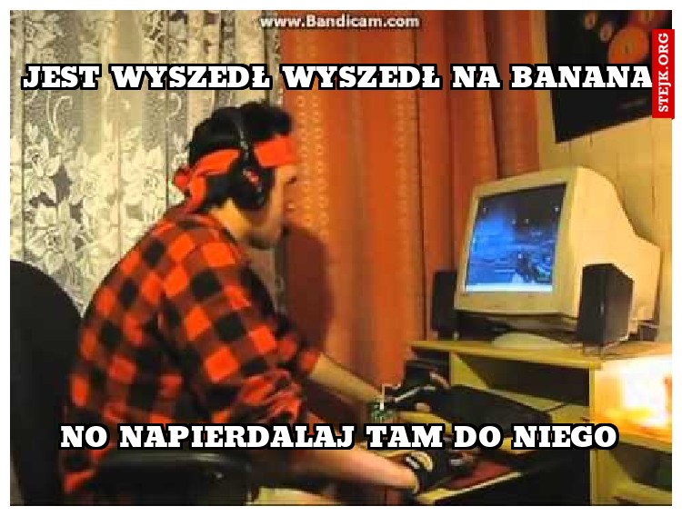 jest wyszedł wyszedł na banana