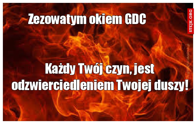 Każdy Twój czyn, jest odzwierciedleniem Twojej duszy!
