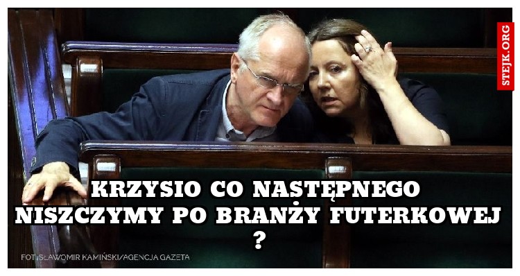 Krzysio co następnego niszczymy po branży futerkowej ?