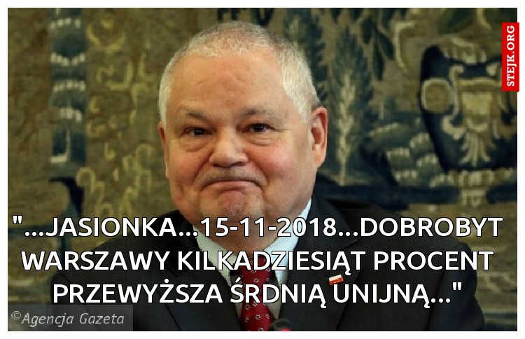 "...JASIONKA...15-11-2018...DOBROBYT WARSZAWY KILKADZIESIĄT PROCENT PRZEWYŻSZA ŚRDNIĄ UNIJNĄ..."