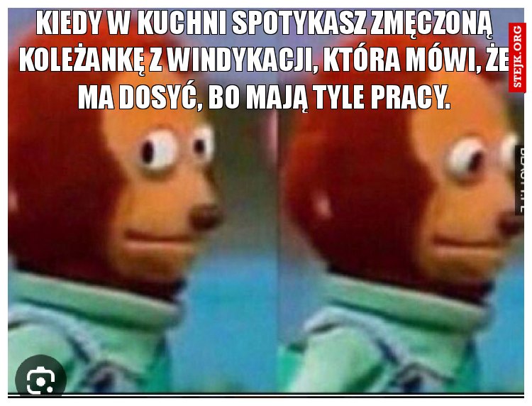 Kiedy w kuchni spotykasz zmęczoną koleżankę z windykacji, która mówi, że ma dosyć, bo mają tyle pracy.