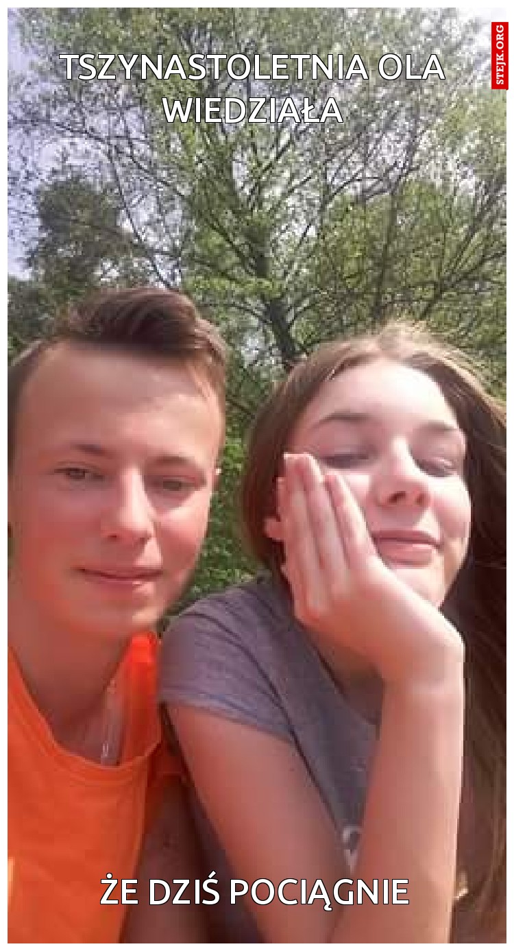 Tszynastoletnia Ola wiedziała
