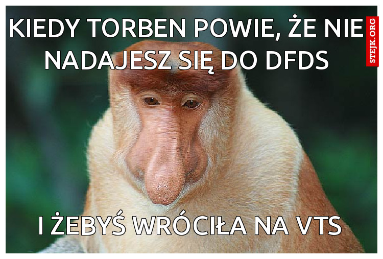 kiedy torben powie, że nie nadajesz się do dfds