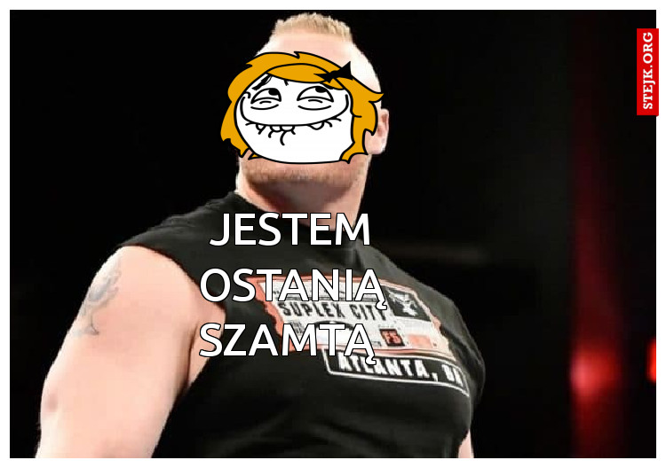 Jestem ostanią szamtą 