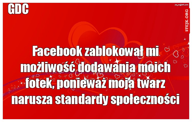 Facebook zablokował mi możliwość dodawania moich fotek, ponieważ moja twarz narusza standardy społeczności