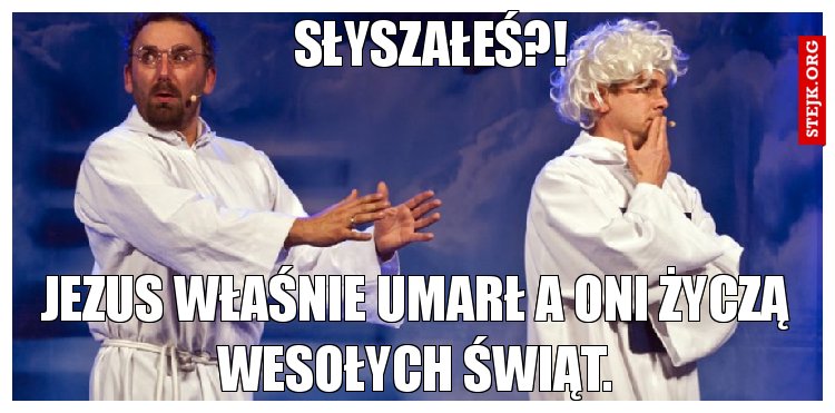 Słyszałeś?!