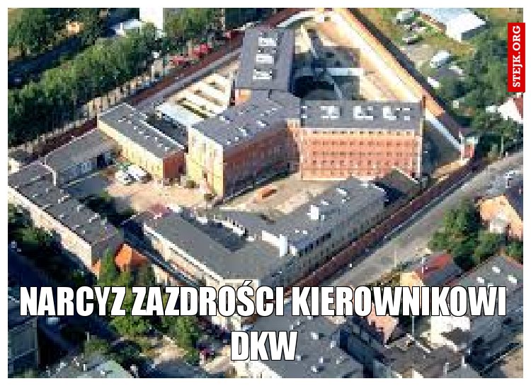 Narcyz zazdrości kierownikowi Dkw