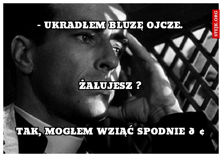 - Ukradłem bluzę Ojcze.