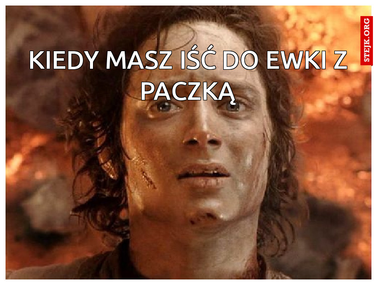 Kiedy masz iść do Ewki z paczką