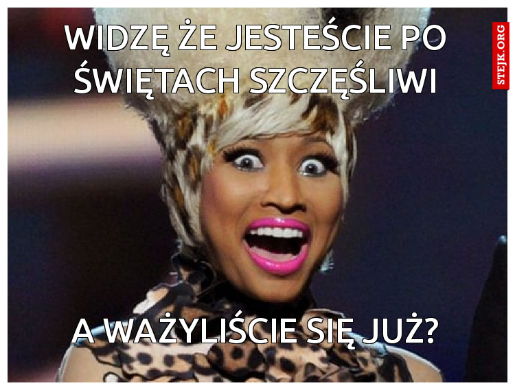 WIDZĘ ŻE JESTEŚCIE PO ŚWIĘTACH SZCZĘŚLIWI