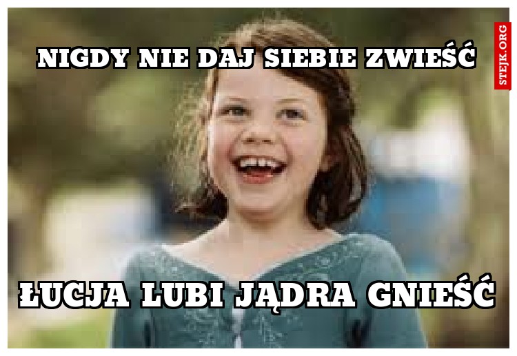 NIGDY NIE DAJ SIEBIE ZWIEŚĆ