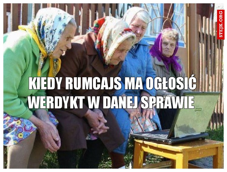 Kiedy rumcajs ma ogłosić werdykt w danej sprawie 
