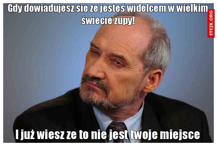 Gdy dowiadujesz sie ze jesteś widelcem w wielkim świecie zupy!