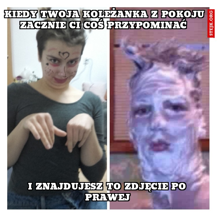 Kiedy twoja koleżanka z pokoju zacznie ci coś przypominać 