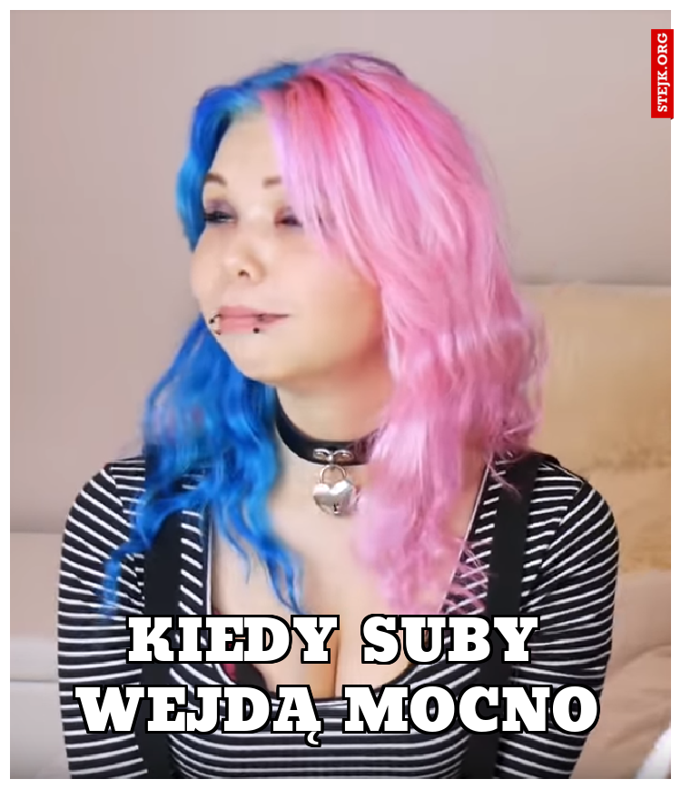 KIEDY SUBY WEJDĄ MOCNO