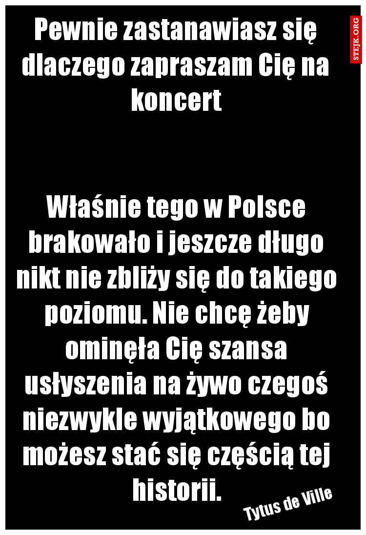 Pewnie zastanawiasz się dlaczego zapraszam Cię na koncert