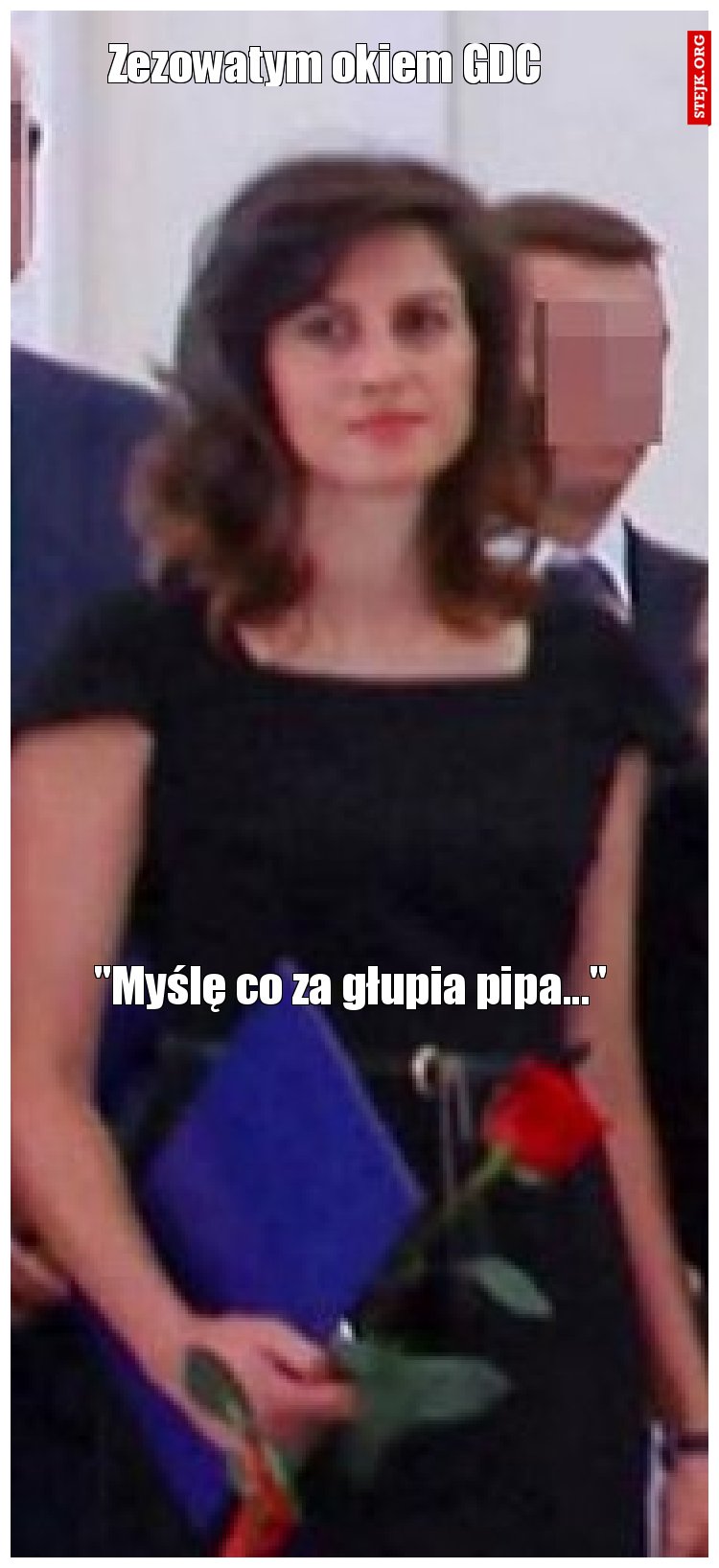 "Myślę co za głupia pipa..." 