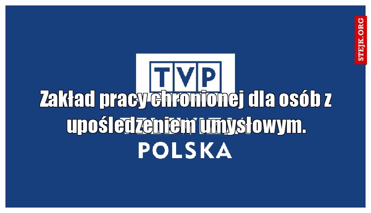 Zakład pracy chronionej dla osób z upośledzeniem umysłowym.