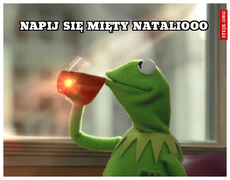 Napij się mięty Nataliooo