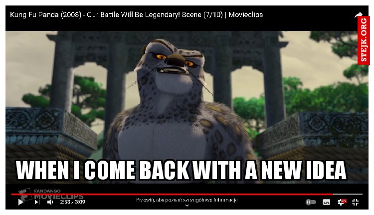 when I come back with a new idea