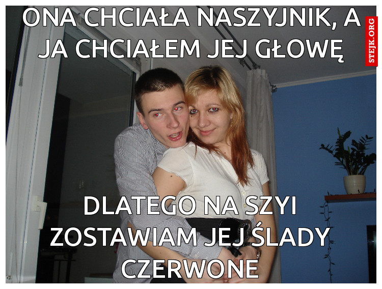Ona chciała naszyjnik, a ja chciałem jej głowę