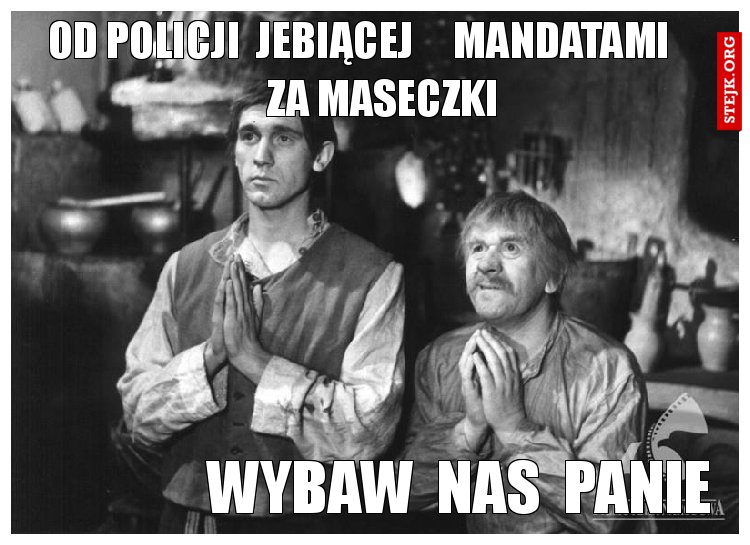 od policji  jebiącej     mandatami       za maseczki