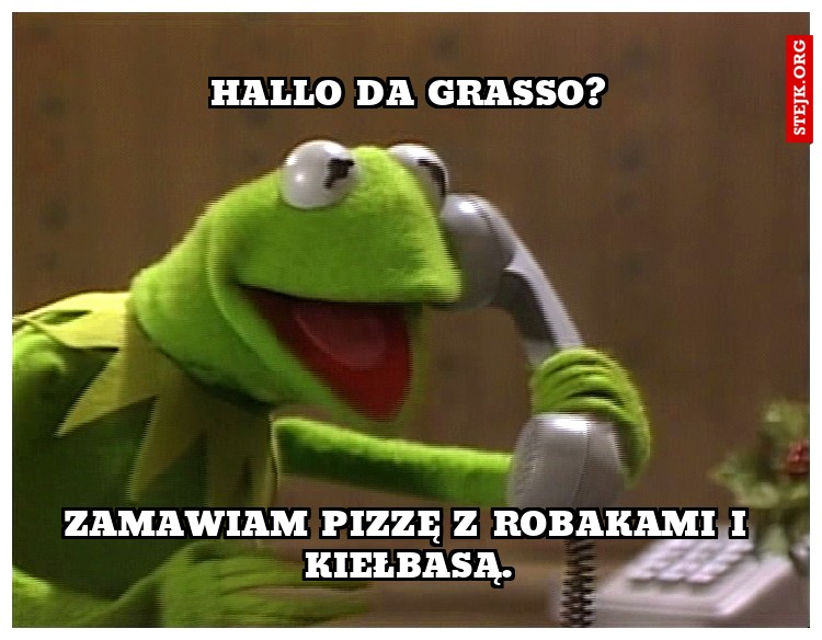 Hallo Da Grasso?