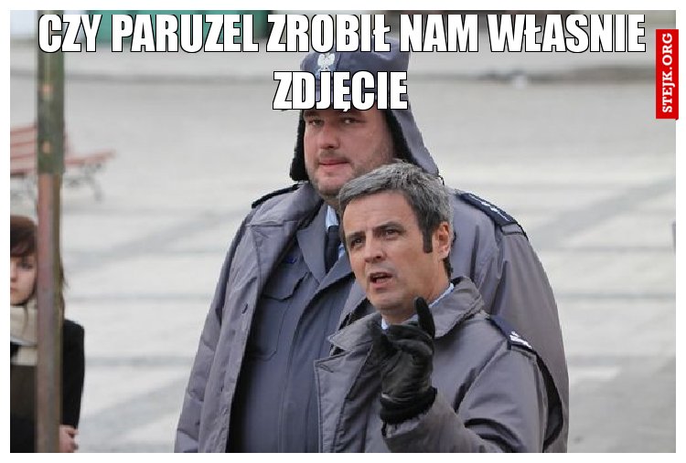 Czy paruzel zrobił nam właśnie zdjęcie