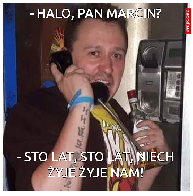 - Halo, pan marcin?
