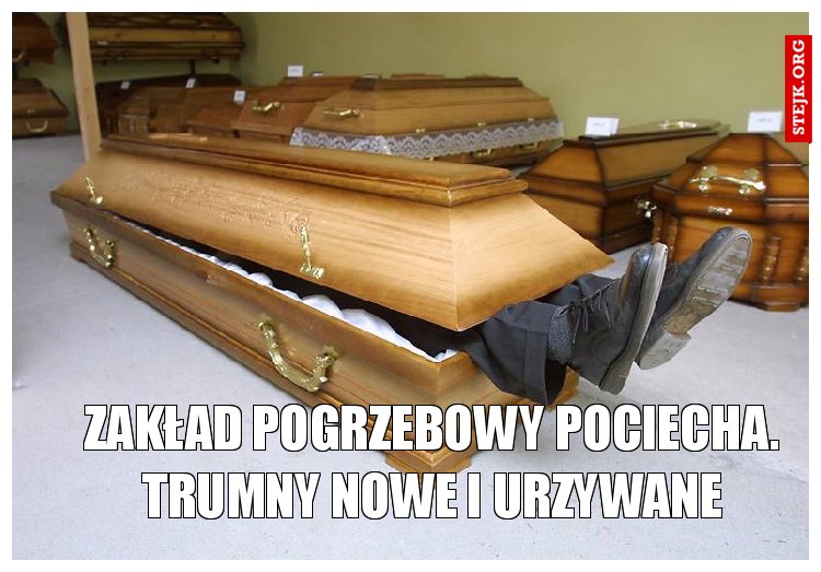 Zakład pogrzebowy POCIECHA. Trumny nowe i urzywane