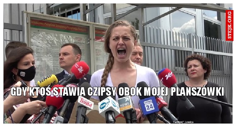 gdy ktoś stawia czipsy obok mojej planszówki