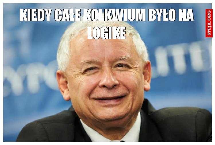 Kiedy całe kolkwium było na logike