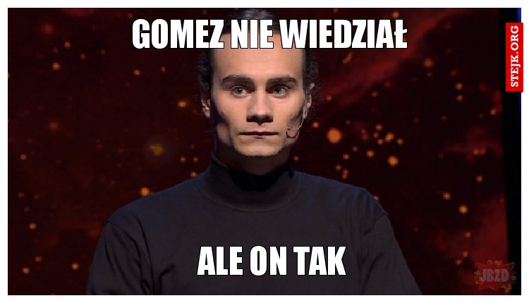 Gomez nie wiedział 
