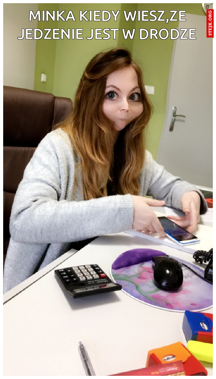 Minka kiedy wiesz,ze jedzenie jest w drodze